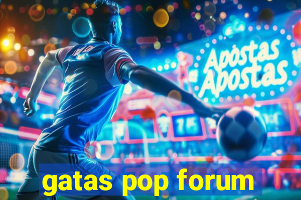 gatas pop forum